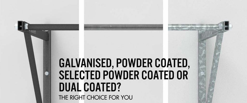 GALVANISED, POWDER COATED, SELECTED POWDER COATED, OR DUAL COATED?